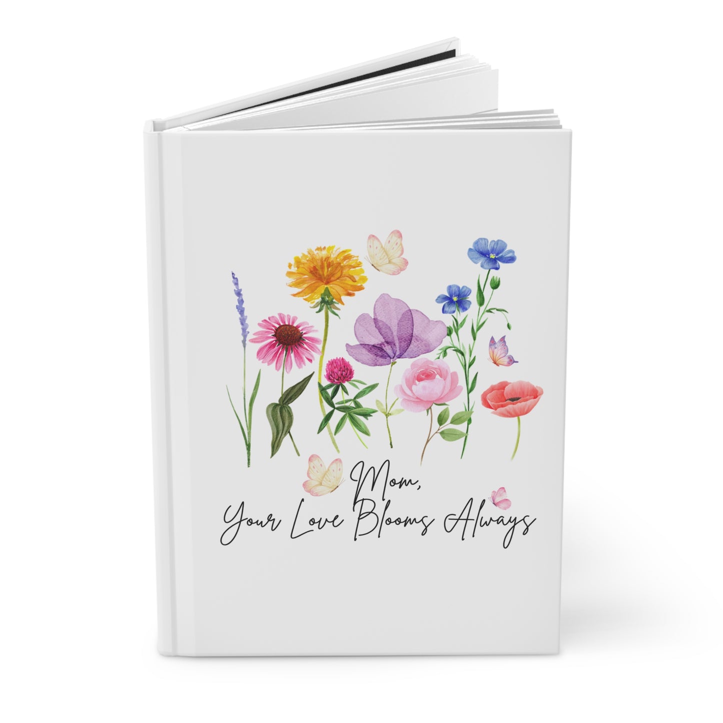 Mom, Your Love Blooms Always Hardcover Journal