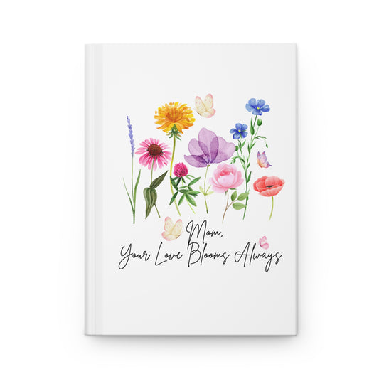 Mom, Your Love Blooms Always Hardcover Journal